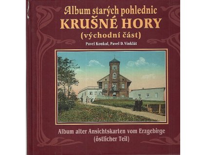 Album starých pohlednic - Krušné hory (východní část) : Chomutovsko, Karlovarsko, Sokolovsko, Kraslicko = Album alter Ansichtskarten vom Erzgebirge (westlicher Teil) : das Gebiet von Komotau, Karlsbad, Falkenau, Graslitz