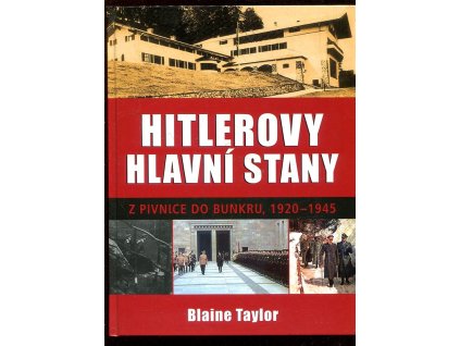 Hitlerovy hlavní stany - z pivnice do bunkru, 1920-1945, Blaine Taylor, 2008