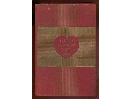Liebeslexikon von A-Z - Ein Aufklärungsbuch und Ratgeber für alle Fragen der Liebe