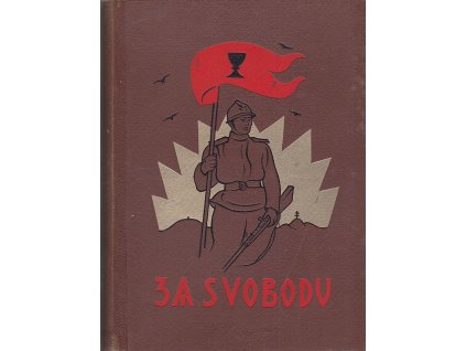 Za svobodu - Obrázková kronika Československého revolučního hnutí na Rusi 1914 - 1920 - III. díl Pod vedením prof. T. G. Masaryka 1917-1918