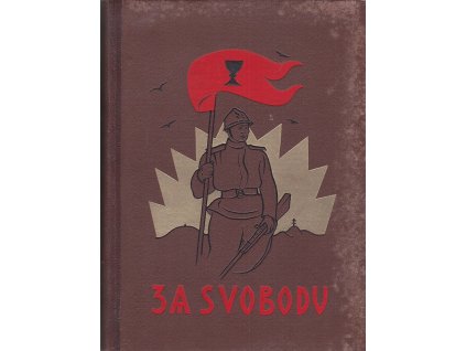 Za svobodu - Obrázková kronika Československého revolučního hnutí na Rusi 1914 - 1920 Díl I. Česká družina 1914-1916, Otakar Vaněk, 1925