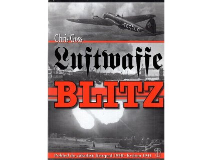 Luftwaffe Blitz - pohled do zákulisí - listopad 1940 - květen 1941, Chris Goss, 2013