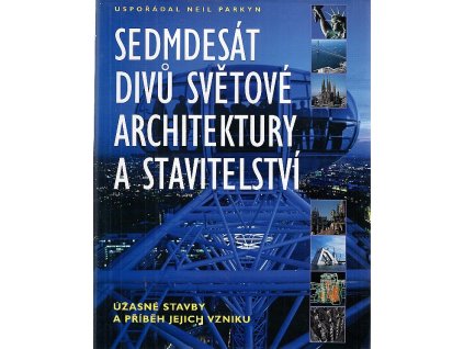 Sedmdesát divů světové architektury a stavitelství, Neil Parkyn, 2003