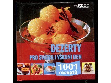 Dezerty pro svátek i všední den - 1001 receptů, 2010