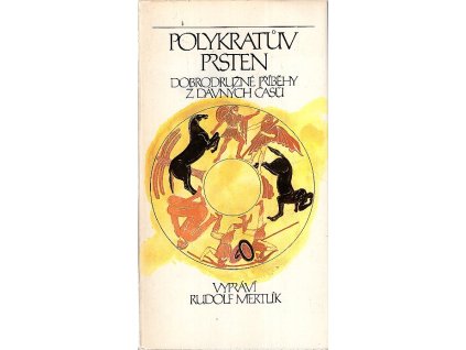 Polykratův prsten - dobrodružné příběhy z dávných časů : pro čtenáře od 11 let, Rudolf Mertlík, 1986