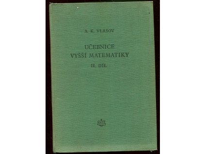 Učebnice vyšší matematiky 2 - Celost. vysokošk. učebnice : Určeno pro vys. školy techn. 2. díl, Aleksej Konstantinovič Vlasov, 1955