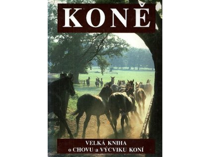 Koně : velká kniha o chovu a výcviku koní