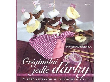 Originální jedlé dárky - sladké a pikantní ve venkovském stylu, Gabriele Gugetzer, 2015