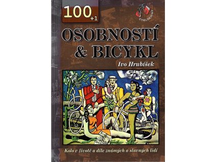 100 + 1 osobností & bicykl : kolo v životě a díle známých a slavných lidí, Ivo Hrubíšek, 2009