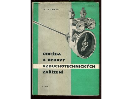 Údržba a opravy vzduchotechnických zařízení - Příručka pro údržbáře, provozní techniky a prac. v oboru bezpečnosti při práci, Bohumil Špinar, 1962