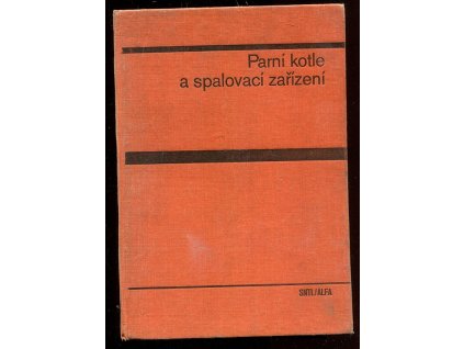 Parní kotle a spalovací zařízení - Vysokošk. učebnice pro strojní fakulty, Václav Černý, 1975