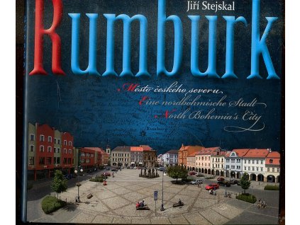 Rumburk - město českého severu - Rumburk - eine nordböhmische Stadt = Rumburk - north Bohemia's city