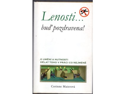 Lenosti… buď pozdravena! : o umění a nutnosti dělat toho v práci co nejméně, Corinne Maier, 2005