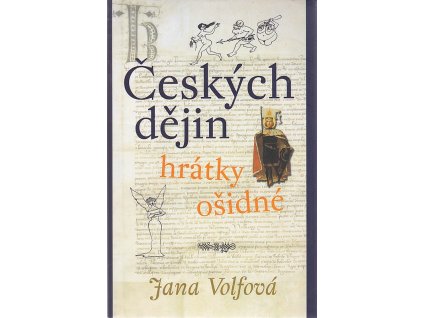 Českých dějin hrátky ošidné, Jana Volfová, 2002