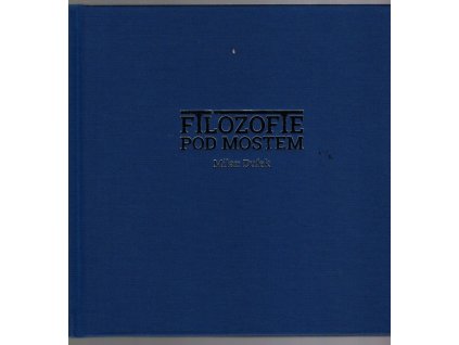 Filozofie pod mostem, Milan Dufek, 2021