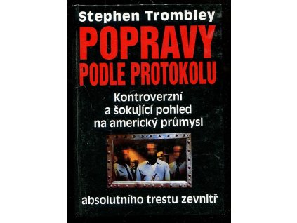Popravy podle protokolu - kontroverzní a šokující pohled na americký průmysl absolutního trestu zevnitř, Stephen Trombley, 1994