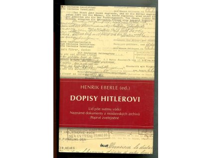 Dopisy Hitlerovi - lid píše svému vůdci - neznámé dokumenty z moskevských archivů - poprvé zveřejněné, 2008