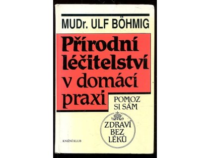 Přírodní léčitelství v domácí praxi - Zdraví bez léků, Ulf Böhmig, 1993