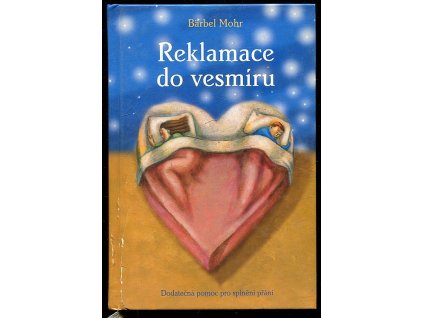 Reklamace do vesmíru - dodatečná pomoc pro splnění přání, Bärbel Mohr, 2007