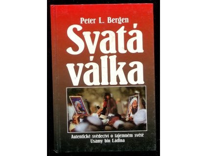 Svatá válka - autentické svědectví o tajemném světě Usámy bin Ládina, Peter L Bergen, 2002