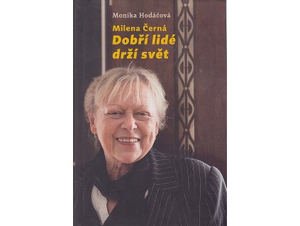 Milena Černá: Dobří lidé drží svět, Monika Hodáčová, 2021