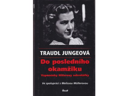 Do posledního okamžiku – Vzpomínky Hitlerovy sekretářky, Traudl Jungeová, 2003