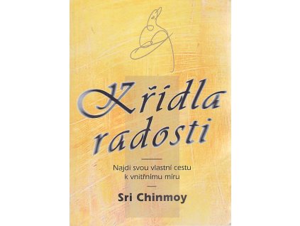 Křídla radosti - najdi svou vlastní cestu k vnitřnímu míru