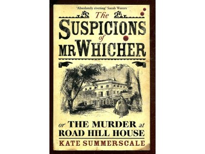 The Suspicions of Mr. Whicher, Or, the Murder at Road Hill House, Kate Summerscale, 2008