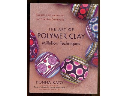 The Art of Polymer Clay - Millefiori Techniques, Donna Kato, 2008