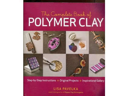 The Complete Book of Polymer Clay, Lisa Pavelka, 2010