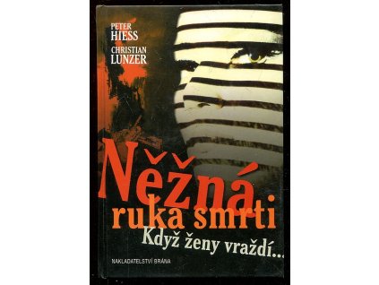 Něžná ruka smrti - když ženy vraždí, Peter Hiess, 2003