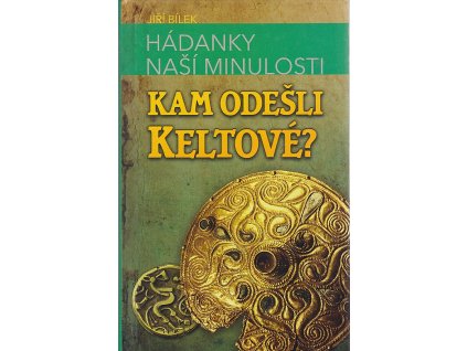 Hádanky naší minulosti 1 - Kam odešli Keltové?, Jiří Bílek, 2002