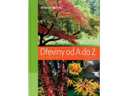 Dřeviny od A do Z : 1500 stromů a keřů