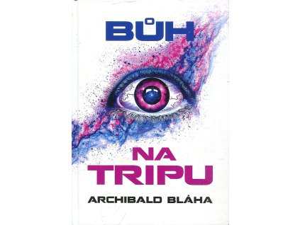 Bůh na tripu, Archibald Bláha, 2013