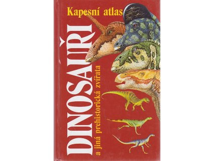 Dinosauři a ostatní prehistorická zvířata - průvodce světem vyhynulých živočichů