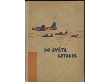 Do světa letadel - O letectví a letadlech od balonu až k raketě, Josef Novák, 1946