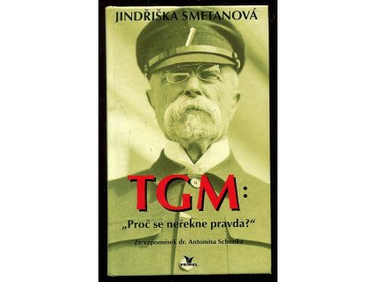 TGM - proč se neřekne pravda? - ze vzpomínek dr. Antonína Schenka, Antonín Schenk, 1996