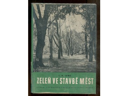 Zeleň ve stavbě měst : učebnice pro vysoké škoy lesnicko-technické v SSSR, Leonid Borisovič Lunc, 1954