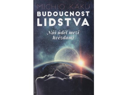 Budoucnost lidstva - Náš úděl mezi hvězdami, Michio Kaku, 2019