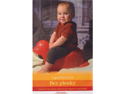 Bez plenky - laskavá moudrost přirozené hygieny nemluvňat, Ingrid Bauer, 2009