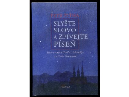 Slyšte slovo a zpívejte píseň - život svatých Cyrila a Metoděje a příběh Velehradu, Petr Piťha, 2012