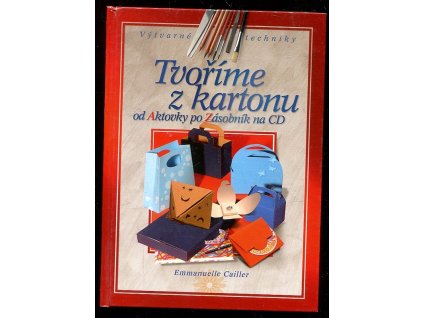 Tvoříme z kartonu - od aktovky po zásobník na CD, Emmanuelle Cailler, 2005