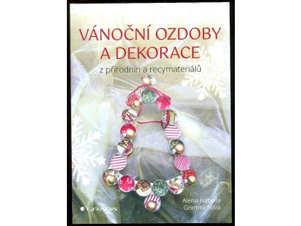 Vánoční ozdoby a dekorace z přírodnin a recymateriálů, Isabella Alena Grimmichová, 2020