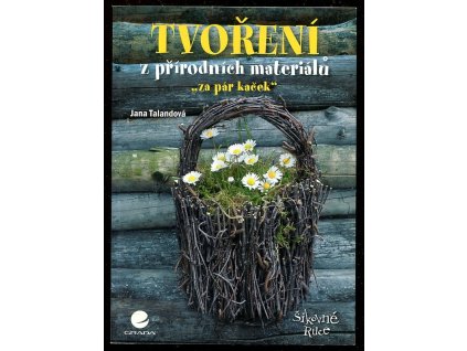 Tvoření z přírodních materiálů za pár kaček, Jana Talandová, 2015
