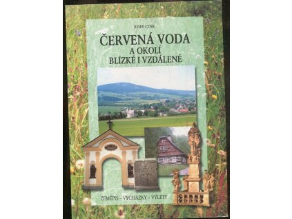 Červená Voda a okolí blízké i vzdálené : zeměpis, vycházky, výlety, Josef Cink, 2000