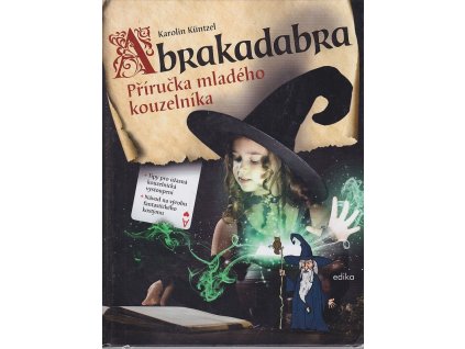 Abrakadabra - Příručka mladého kouzelníka, Karolin Küntzel, 2017