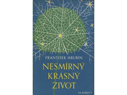 Nesmírný krásný život, František Hrubín, 1949