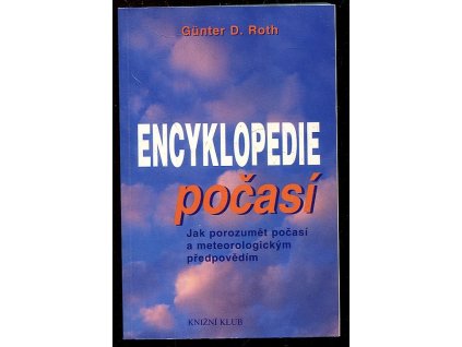 Encyklopedie počasí - jak porozumět počasí a meteorologickým předpovědím, Günter D Roth, 2000