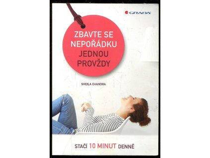 Zbavte se nepořádku jednou provždy - Stačí 10 minut denně, Sheila Chandra, 2016
