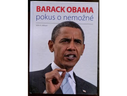Barack Obama : pokus o nemožné, John K Wilson, 2008
